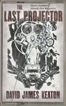 The Last Projector - David James Keaton - 9781940885278