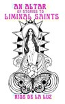 An Altar of Stories to Liminal Saints - DE LA LUZ,  Rios - 9781940885605