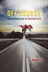 Off Course: Roundabouts and Deviations - A. Robert Lee - 9781940939414