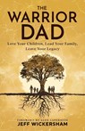 The Warrior Dad - Jeff Wickersham - 9781940984377