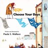 Choose Your Days - Paula Wallace - 9781941026373
