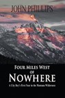 Four Miles West of Nowhere - PHILLIPS,  John - 9781941052549