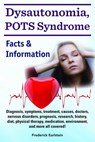 Dysautonomia, POTS Syndrome. Diagnosis, symptoms, treatment, causes, doctors, nervous disorders, prognosis, research, history, diet, physical therapy, medication, environment, and more all covered! Fa - Frederick Earlstein - 9781941070260