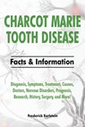 Charcot Marie Tooth Disease: Diagnosis, Symptoms, Treatment, Causes, Doctors, Nervous Disorders, Prognosis, Research, History, Surgery, and More! F - Frederick Earlstein - 9781941070468
