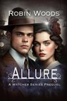 Allure: A Watcher Series Prequel - Robin Woods - 9781941077481