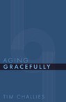 Aging Gracefully - Tim Challies - 9781941114421