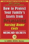 How to Protect Your Family's Assets from Devastating Nursing Home Costs: Medicaid Secrets (15th ed.) - K. Gabriel Heiser - 9781941123133