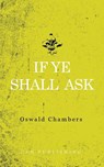 If Ye Shall Ask - Oswald Chambers - 9781941129999