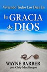 Viviendo Todos Los Días En La Gracia de Dios - Wayne Barber ; Chip MacGregor - 9781941135327