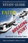 Faith at the Breaking Point - John Ankerberg ; Erwin Lutzer - 9781941135440