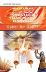 SHAVUOT FEAST OF WEEKS PENTECO - Rabbi Jim Appel - 9781941173558