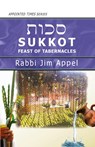 SUKKOT, FEAST OF TABERNACLES - Rabbi Jim Appel - 9781941173565