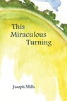 This Miraculous Turning - Joseph (University of Arizona Mills - 9781941209097