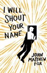 I Will Shout Your Name - John Matthew (Member of Cdss - Canadian Down Syndrome Society and) Fox - 9781941209653