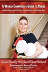 A World Champion's Guide to Chess: Step-By-Step Instructions for Winning Chess the Polgar Way! - Susan Polgar - 9781941270325