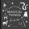 Magical Things: How to Draw Books for Kids, with Unicorns, Dragons, Mermaids, and More - Alli Koch - 9781941325940