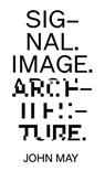 Signal. Image. Architecture. - John May ; Bruno Latour - 9781941332467
