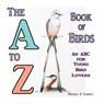 The A to Z Book of Birds, An ABC for Young Bird Lovers - Michael P Earney - 9781941345696