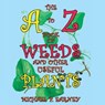 The A to Z Book of Weeds and Other Useful Plants - EARNEY,  Michael P - 9781941345719