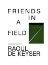 Friends in a Field: Conversations with Raoul De Keyser - Raoul de Keyser - 9781941366561