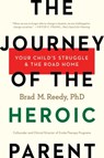 The Journey of the Heroic Parent - Brad M. Reedy, PhD - 9781941393796