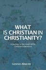 What is Christian in Christianity? - Lorenzo Albacete - 9781941457177