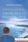 Katharine Lee Bates: From Sea to Shining Sea - Melinda M. Ponder - 9781941478394