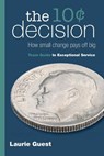 The 10¢ Decision: How Small Change Pays Off Big - GUEST,  Laurie - 9781941478813