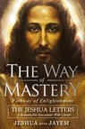 The Way of Mastery, Pathway of Enlightenment - Jeshua Ben Joseph ; Jayem Hammer - 9781941489451