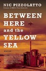 Between Here and the Yellow Sea - Nic Pizzolatto - 9781941531822