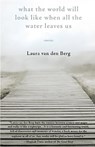 What the World Will Look Like When All the Water Leaves Us - Laura Van Den Berg - 9781941531877