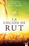 La Unción de Rut: Conviértete En Una Mujer de Fe, Virtud Y Destino / The Ruth Anointing: Becoming a Woman of Faith, Virtue, and Destiny - Michelle McClain-Walters - 9781941538890