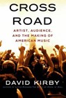 Crossroad: Artist, Audience, and the Making of American Music - David Kirby - 9781941561027