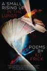 A Small Rising Up in the Lungs - FRICK,  Kit - 9781941561133