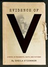 Evidence of V: A Novel in Fragments, Facts, and Fictions - Sheila O'Connor - 9781941628195