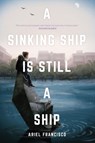 A Sinking Ship is Still a Ship - Ariel Francisco - 9781941681510