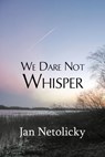 We Dare Not Whisper - Jan Netolicky - 9781941799161