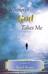 Wherever God Takes Me - Senol Kiane - 9781941799451