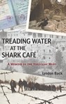 Treading Water at the Shark Café: A Memoir of the Yugoslav Wars - Lyndon Back - 9781941799581