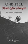 One Pill Makes You Stronger: The Drug That Scorched My Soul - Jill Stegman - 9781941799635