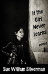 If the Girl Never Learns: Poems - Sue William Silverman - 9781941799659