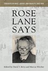 Rose Lane Says: Thoughts on Race, Liberty, and Equality, 1942-1945 - David T. Beito - 9781941813546