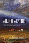 Wilder Weather: What Laura Ingalls Wilder Teaches Us about the Weather, Climate, and Protecting What We Cherish - Barbara Boustead - 9781941813614