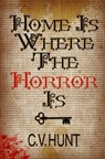 Home Is Where the Horror Is - C V Hunt - 9781941918203