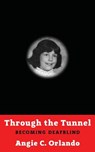 Through the Tunnel - Angie C Orlando - 9781941960110
