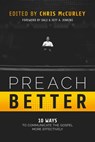 Preach Better: 10 Ways to Communicate the Gospel More Effectively - Chris McCurley ; Adam Faughn ; Steve Higginbotham ; Chuck Monan ; Jacob Hawk ; Jay Lockhart ; Michael Whitworth ; Keith Parker ; Wayne Roberts ; Trey Morgan - 9781941972342