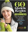 60 Quick Knits for Beginners - Editors of Sixth&Spring Books - 9781942021872