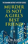 Murder is Not a Girl's Best Friend - Rob Bates - 9781942078180