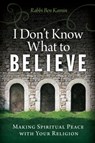 I Don't Know What to Believe - Rabbi Ben (Rabbi Ben Kamin) Kamin - 9781942094043