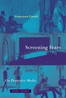 Screening Fears – On Protective Media - Francesco Casetti - 9781942130871